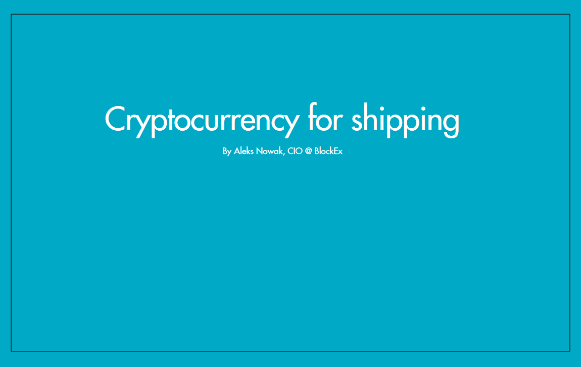 Cryptocurrency for shipping By  Aleks Nowak, CIO @ BlockEx